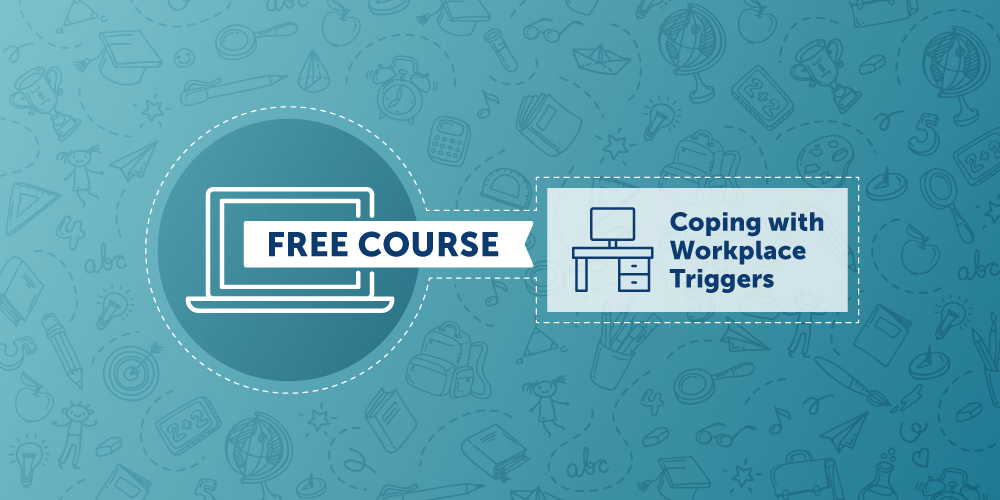Free Micro Course: An Exploration into Coping with Workplace Triggers